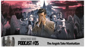 Universo Who Podcast 2.0 – #05 – The Angels Take Manhattan
