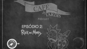 Café da TARDIS – #02 – Rick and Morty