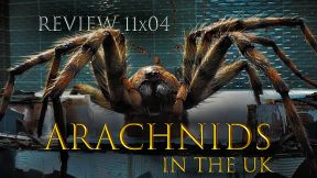 REVIEW 11×04 – Arachnids in the UK